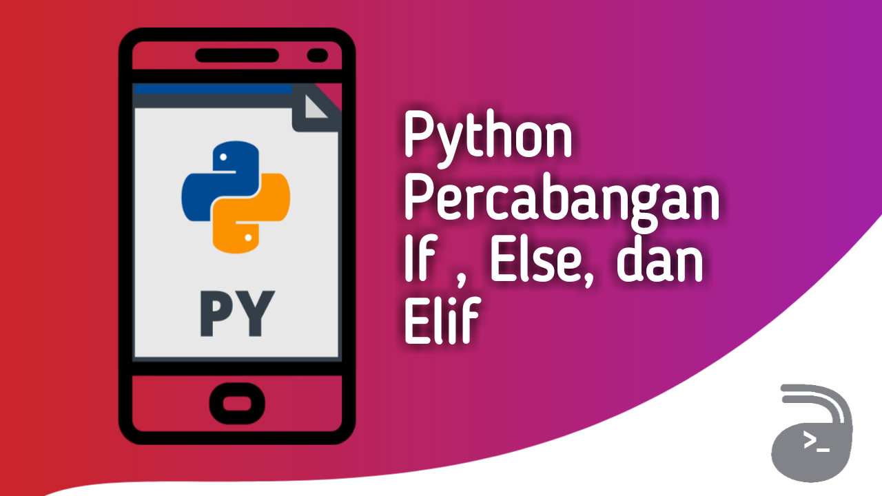 Percabangan Python  If Else dan Elif